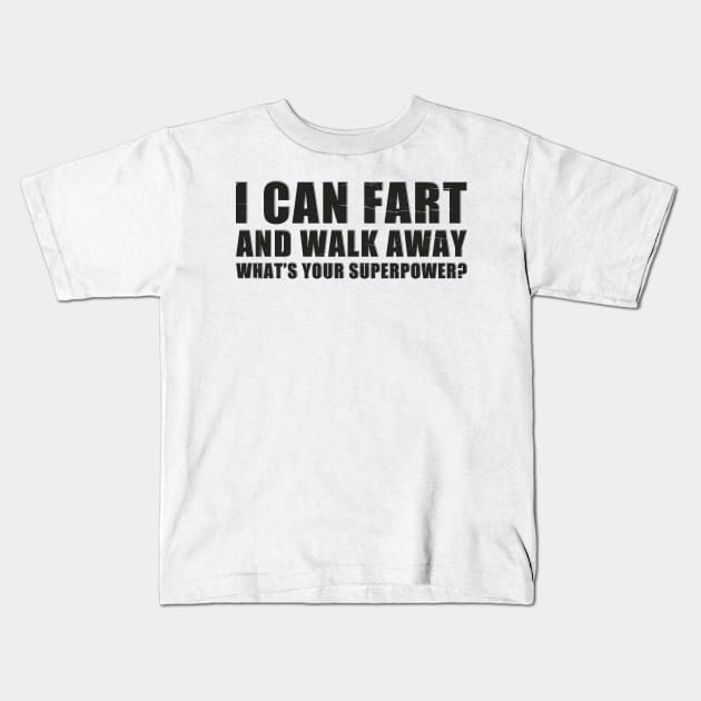 I Can Fart and Walk Away ~ humor funny Kids T-Shirt by GKalArt